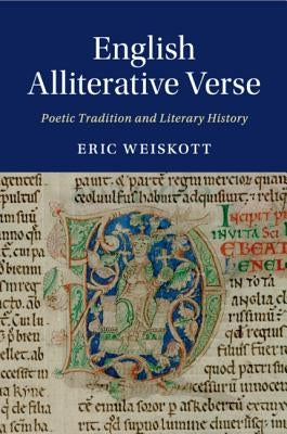 English Alliterative Verse: Poetic Tradition and Literary History by Weiskott, Eric