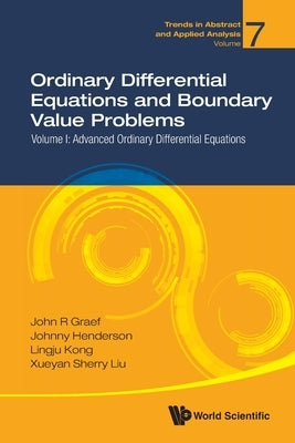 Ordinary Differential Equations and Boundary Value Problems - Volume I: Advanced Ordinary Differential Equations by Graef, John R.