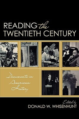 Reading the Twentieth Century: Documents in American History by Whisenhunt, Donald W.