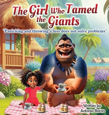 The Girl Who Tamed The Giants: Panicking and throwing a fuss does not solve problems: by Baron, Antonio