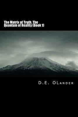 The Matrix of Truth: The Quantum of Reality by Olander, D. E.