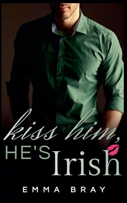 Kiss Him, He's Irish by Bray, Emma