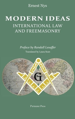 Modern Ideas: International Law and Freemasonry by Nys, Ernest