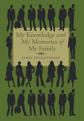 My Knowledge and My Memories of My Family by Daughtridge, James