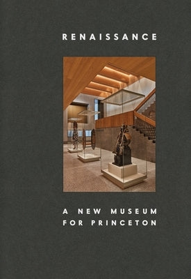 Renaissance: A New Museum for Princeton by Steward, James