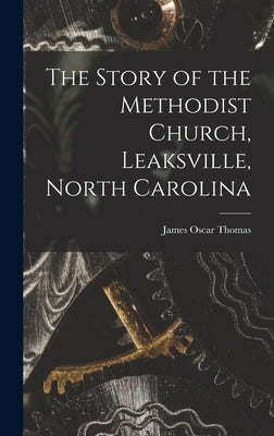 The Story of the Methodist Church, Leaksville, North Carolina by Thomas, James Oscar