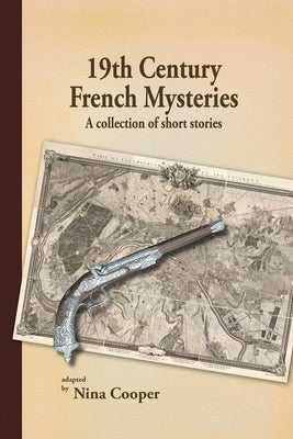 19th Century French Mysteries: A Collection of Short Stories by Cooper, Nina