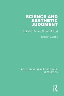 Science and Aesthetic Judgement: A Study in Taine's Critical Method by Kahn, Sholom J.