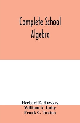 Complete school algebra by E. Hawkes, Herbert