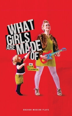 What Girls Are Made Of by Bissett, Cora