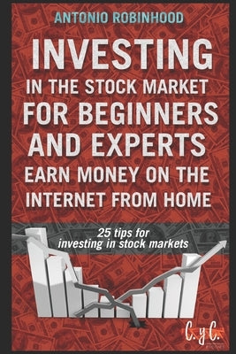 Investing in the stock market for beginners and experts, earn money on the Internet from home: 25 tips for investing in stock markets by Bogar?, Liliana