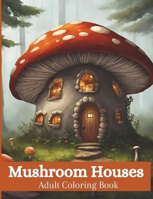 Mushroom Houses: Adult Coloring Book by Erin, Jess