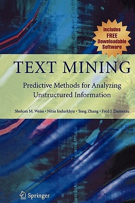 Text Mining: Predictive Methods for Analyzing Unstructured Information by Weiss, Sholom M.