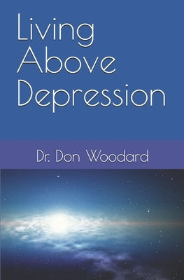 Living above Depression by Woodard, Don
