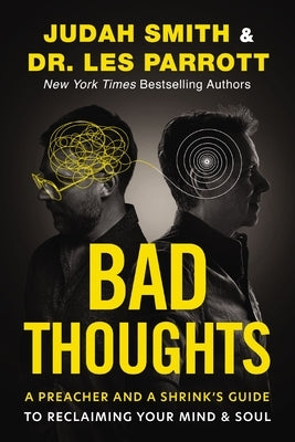 Bad Thoughts: A Preacher and a Shrink's Guide to Reclaiming Your Mind and Soul by Smith, Judah