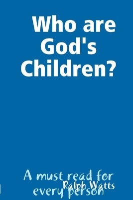 Who are God's Children? by Watts, Ralph