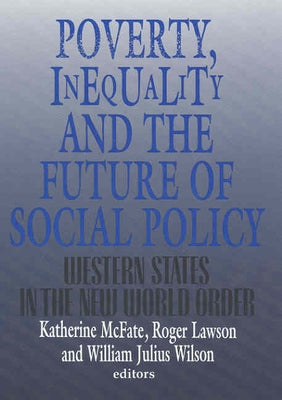 Poverty, Inequality, and the Future of Social Policy: Western States in the New World Order by McFate, Katherine