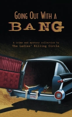 Going Out with a Bang: A Ladies Killing Circle Anthology by Boswell, Joan