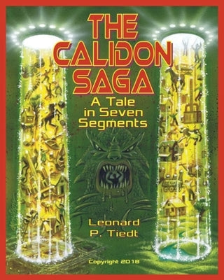 The Calidon Saga: A Tale in Seven Segments by Tiedt, Leonard P.