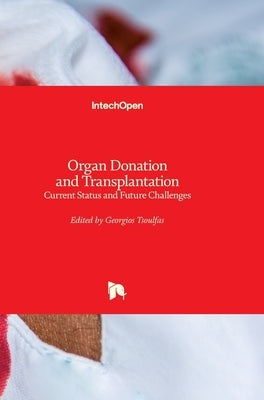 Organ Donation and Transplantation: Current Status and Future Challenges by Tsoulfas, Georgios