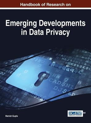 Handbook of Research on Emerging Developments in Data Privacy by Gupta, Manish