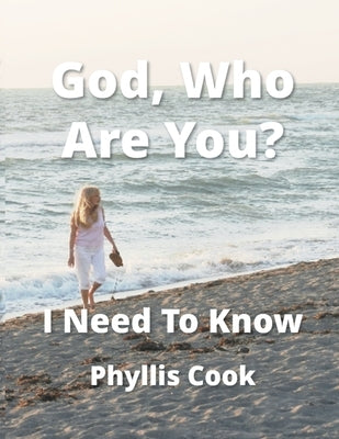 God, Who Are You? I Need To Know by Cook, Phyllis