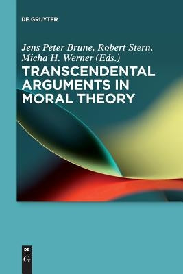 Transcendental Arguments in Moral Theory by Brune, Jens Peter