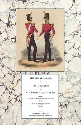 Historical Record of the Sixteenth or the Bedfordshire Regiment of Foot 1688-1848 by Cannon, Richard