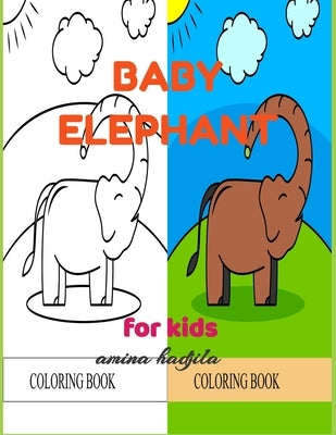Baby Elephant Coloring Book for Kids: 20 fun elephants designs for toddlers, preschoolers and kids ages 3-6.( coloring and relaxation activity book) by Hadjila, Amina