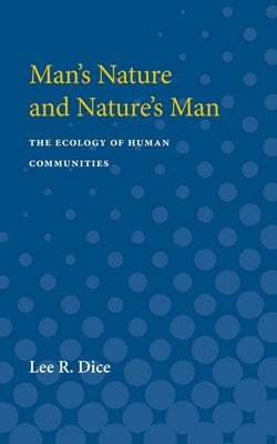 Man's Nature and Nature's Man: The Ecology of Human Communities by Dice, Lee