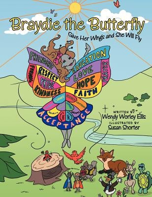 Braydie the Butterfly: Give Her Wings and She Will Fly by Ellis, Wendy Worley