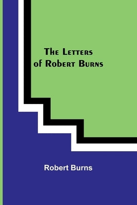 The Letters of Robert Burns by Burns, Robert