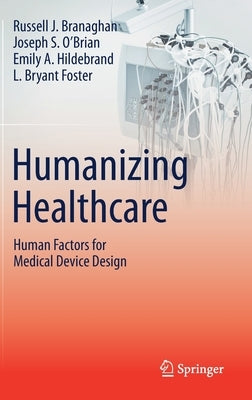 Humanizing Healthcare - Human Factors for Medical Device Design by Branaghan, Russell J.