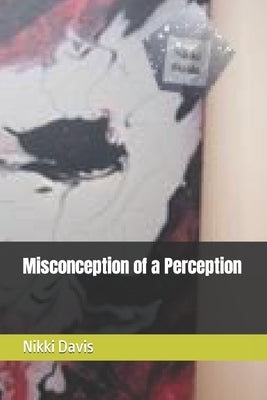 Misconception of a Perception by Davis, Nikki
