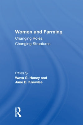 Women and Farming: Changing Roles, Changing Structures by Haney, Wava G.