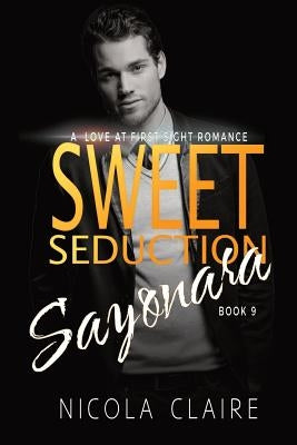 Sweet Seduction Sayonara (Sweet Seduction, Book 9) by Claire, Nicola