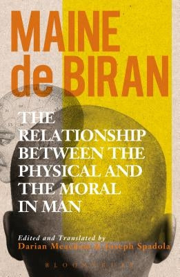 The Relationship Between the Physical and the Moral in Man by Biran, Maine De