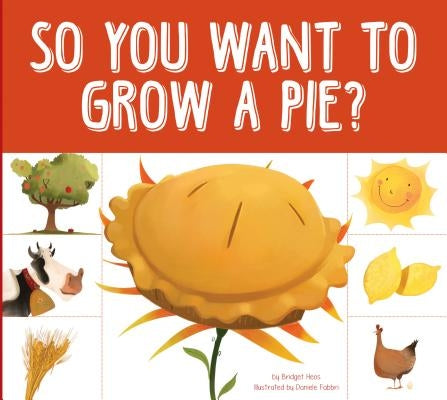 So You Want to Grow a Pie? by Heos, Bridget