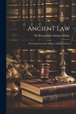 Ancient Law: Its Connection to the History of Early Society by Maine, Henry James Sumner