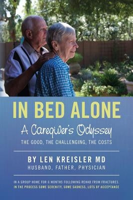 In Bed Alone: A Caregiver's Odyssey by Kreisler, MD Len