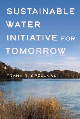 Sustainable Water Initiative for Tomorrow by Spellman, Frank R.