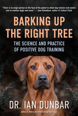 Barking Up the Right Tree: The Science and Practice of Positive Dog Training by Dunbar, Ian