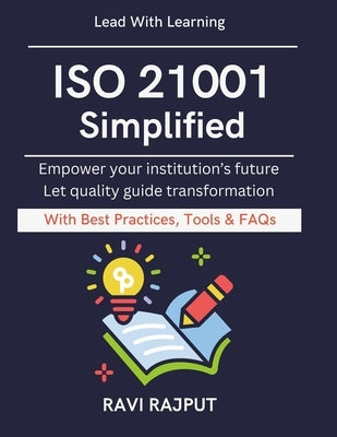 ISO 21001 Simplified: Practical Guide for Education Leaders From Compliance to Excellence ISO certification for schools Higher education governance Ed by Rajput, Ravi