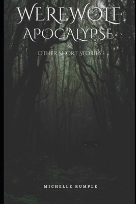 Werewolf Apocalypse & Other Short Stories by Rumple, Michelle