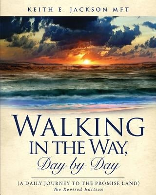 Walking in the Way, Day by day (A daily journey to the Promise Land) by Jackson Mft, Keith E.