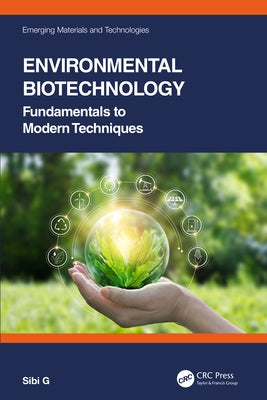 Environmental Biotechnology: Fundamentals to Modern Techniques by G, Sibi