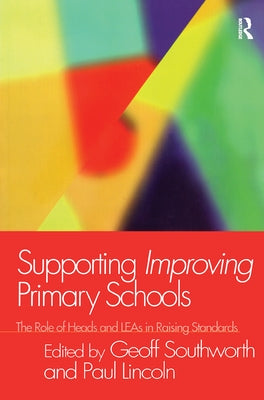 Supporting Improving Primary Schools: The Role of Schools and LEAs in Raising Standards by Lincoln, Paul