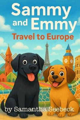 Sammy and Emmy: Travel to Europe by Seebeck, Samantha