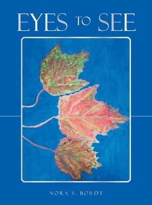 Eyes to See by Bordt, Nora V.