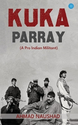 KUKA PARRAY A Pro Indian Militant by Naushad, Ahmad